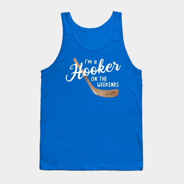 I'm a Hooker on the Weekends Tank Top by SaucyMittsHockey